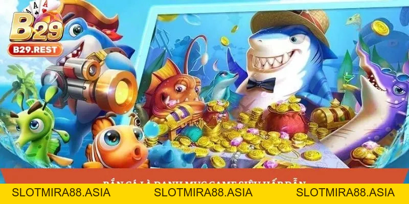 Bắn cá B29: Trải nghiệm thế giới đại dương sống động, chân thực