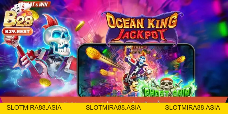 Ocean King Jackpot - Tựa game bắn cá đẳng cấp mọi thời đại